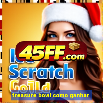 treasure bowl como ganhar